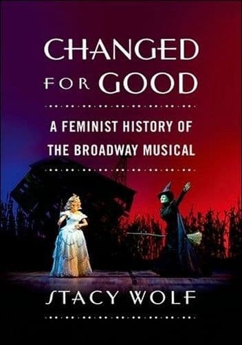 Changed For Good: A Feminist History of the Broadway Musical Book