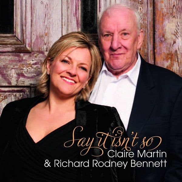 Claire Martin and Richard Rodney Bennett Say It Isn't So CD