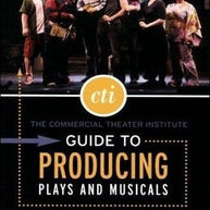 Commercial Theatre Institute Guide to Producing Plays and Musicals The Book