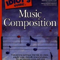 Complete Idiot`s Guide to Music Composition Book