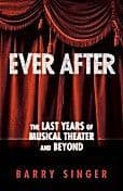Ever After - The Last Years Of Musical Theatre And Beyond Book