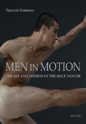 Men in Motion: Art and Passion of the Male Dancer Book