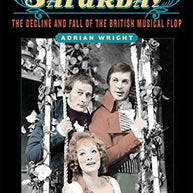 Must Close Saturday: The Decline and Fall of the British Musical Flop Book