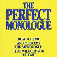 Perfect Monologue The: How to Find and Perform the Monologue That Will Get You the Part.. Book