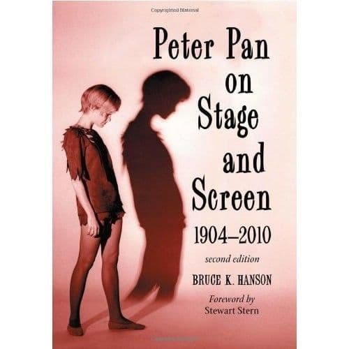 Peter Pan on Stage and Screen 1904 -WWWW 2010 (2nd Edition) Book