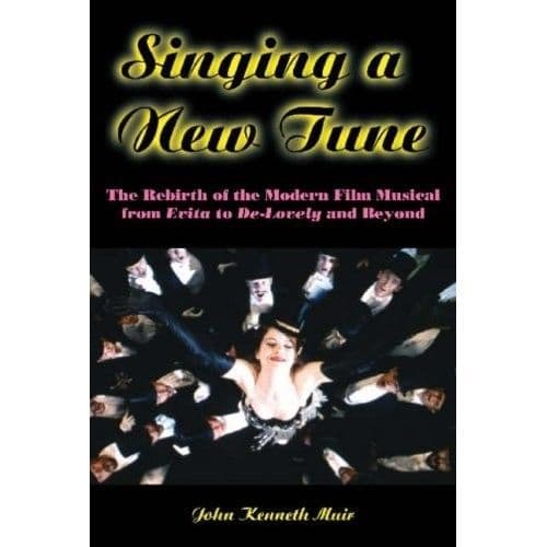 Singing A New Tune: The Rebirth of the Modern Film Musical from Evita to De-Lovely and Beyond Book