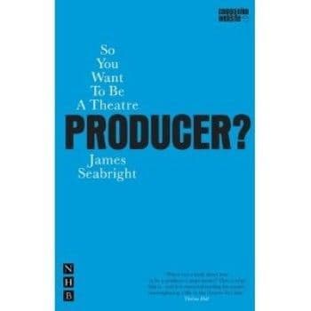 So You Want To Be A Theatre Producer? Book