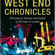 West End Chronicles: 300 years of Glamour and Excess in the Heart of London Book
