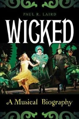 Wicked: A Musical Biography Book