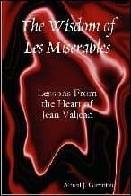 Wisdom of Les Miserables The: lessons from the heart of Jean Valjean Book